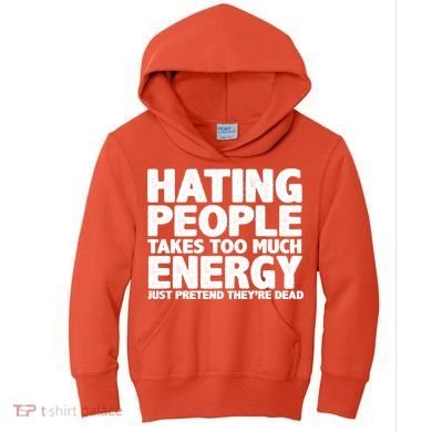 Hating People Takes Too Much Energy Kids Hoodie