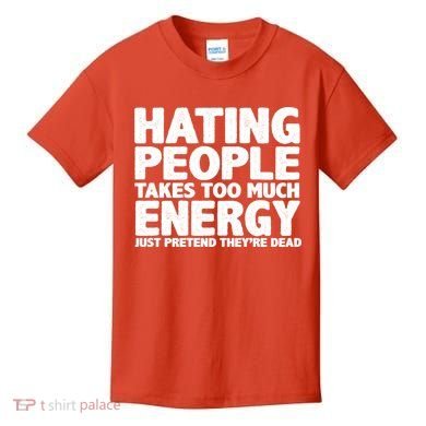 Hating People Takes Too Much Energy Kids T-Shirt