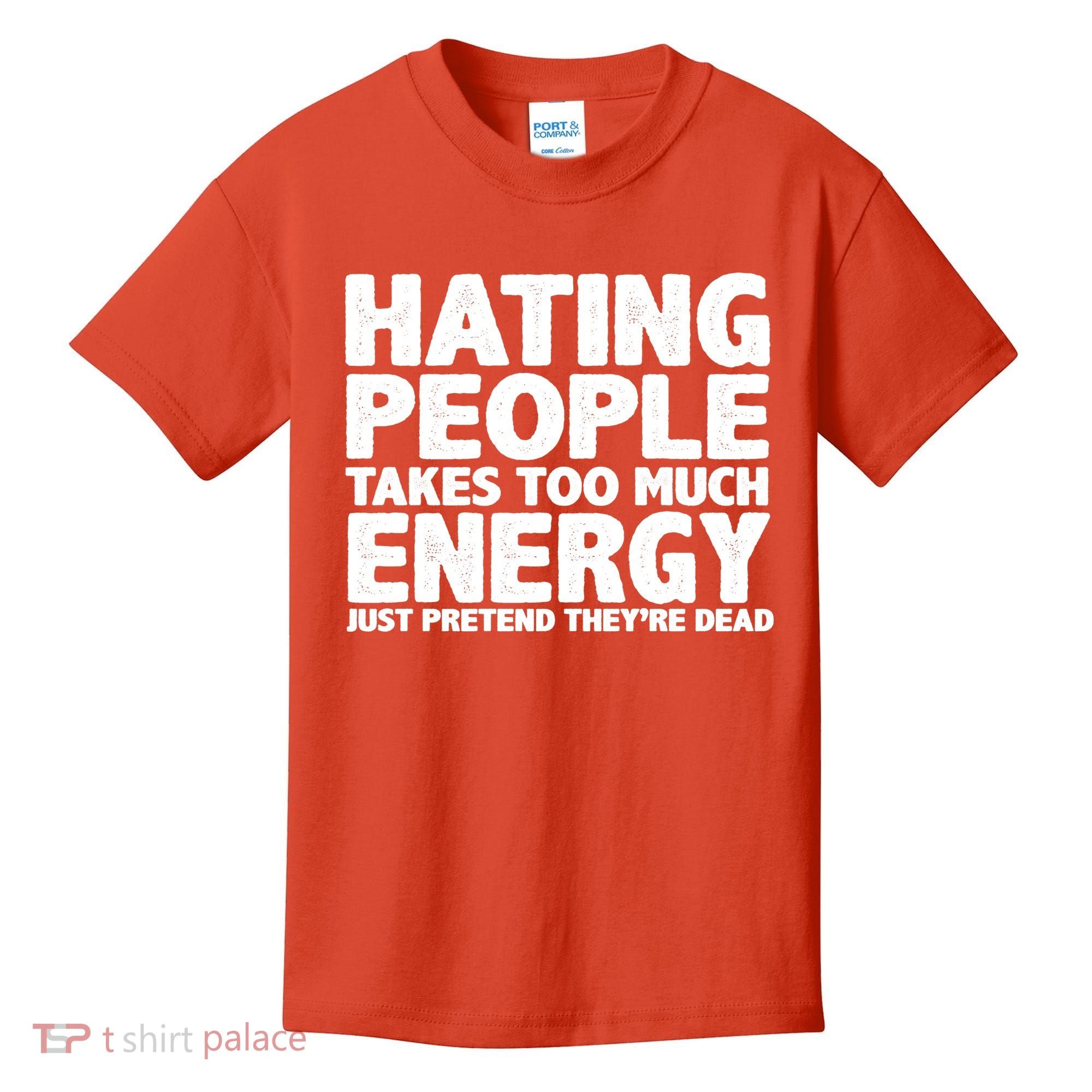 Hating People Takes Too Much Energy Kids T-Shirt