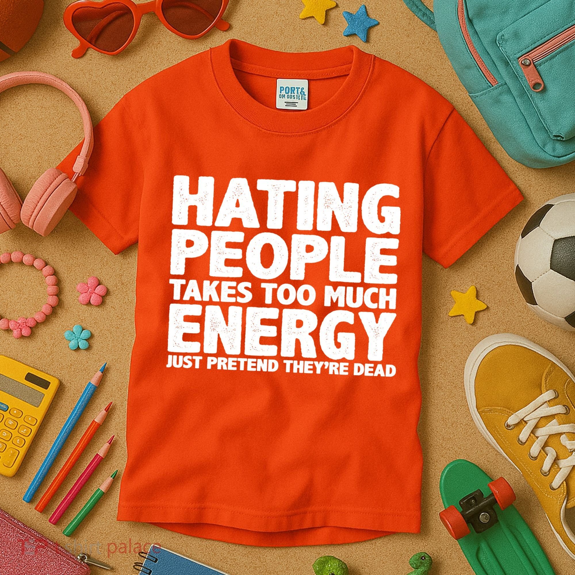Hating People Takes Too Much Energy Kids T-Shirt