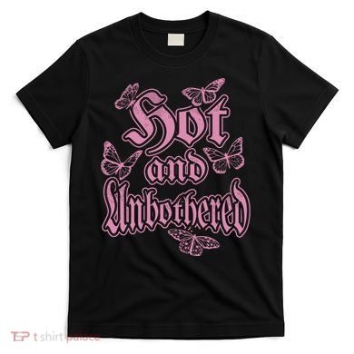 Hot And Unbothered Butterfly Quote T-Shirt
