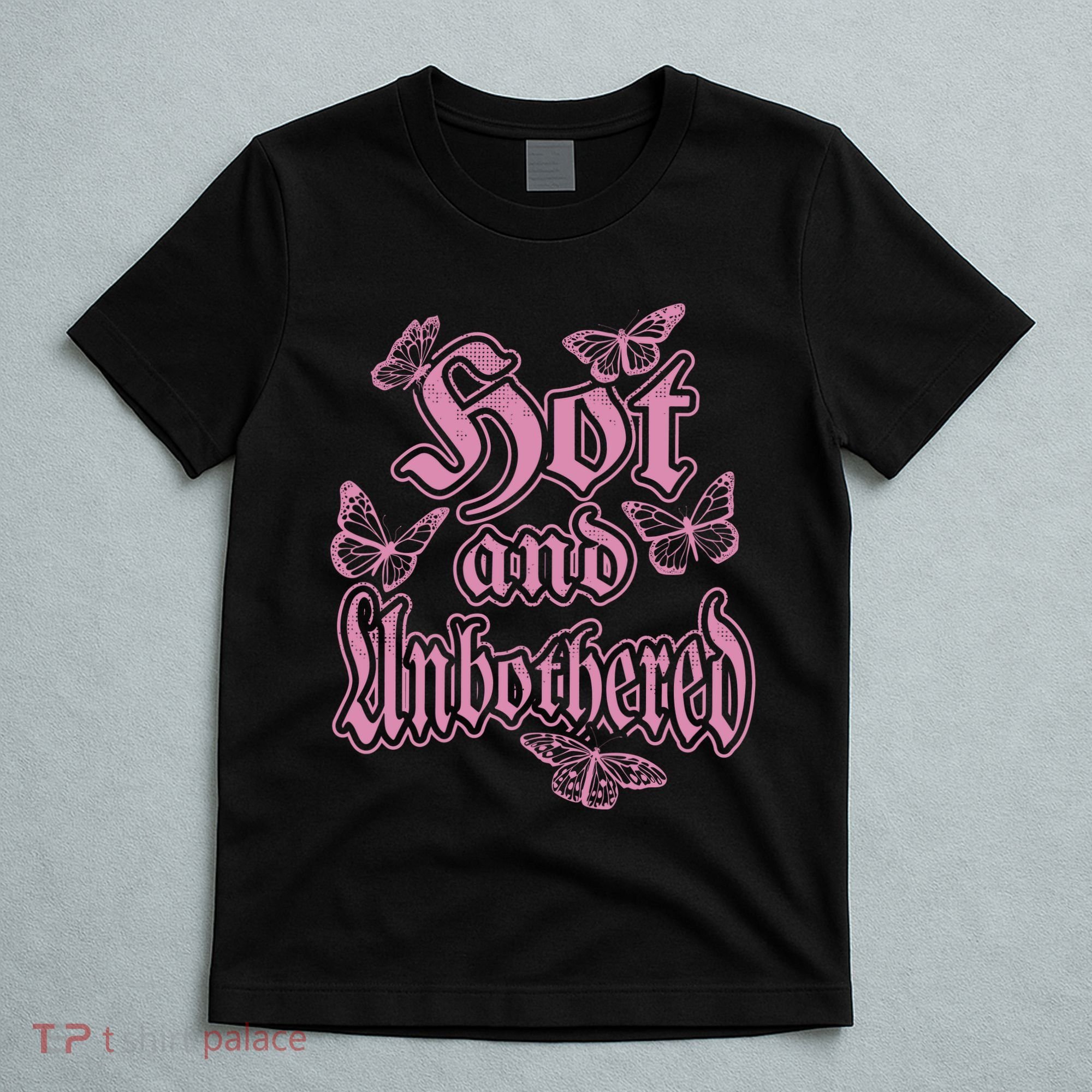 Hot And Unbothered Butterfly Quote T-Shirt