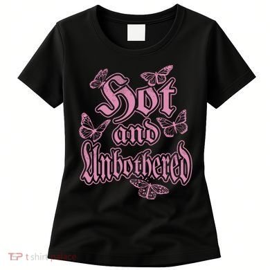 Hot And Unbothered Butterfly Quote Women's T-Shirt