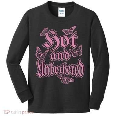 Hot And Unbothered Butterfly Quote Kids Long Sleeve Shirt