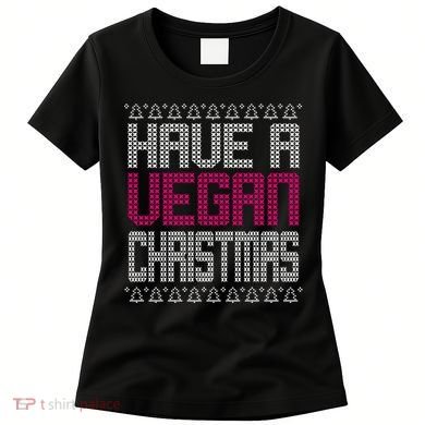 Have A Vegan Christmas Ugly Sweater Women's T-Shirt
