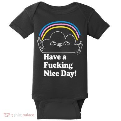 Have A F*cking Nice Day Baby Bodysuit