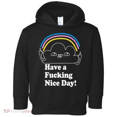 Have A F*cking Nice Day Toddler Hoodie