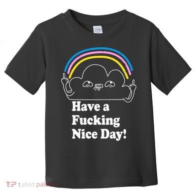Have A F*cking Nice Day Toddler T-Shirt