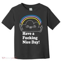 Have A F*cking Nice Day Toddler T-Shirt thumb 0