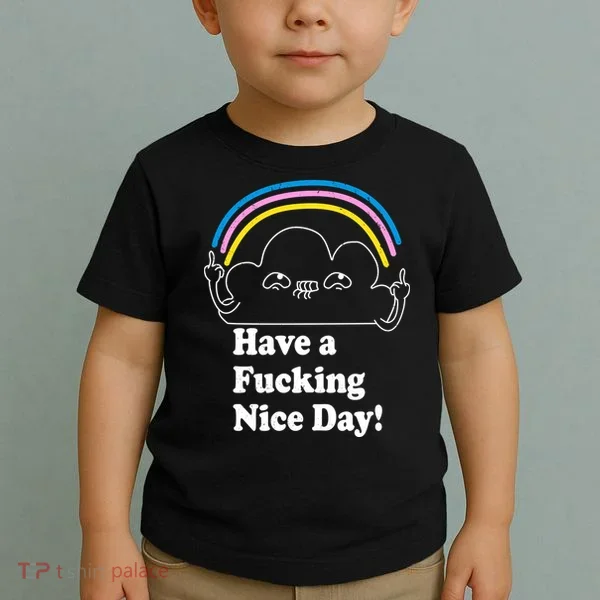 Have A F*cking Nice Day Toddler T-Shirt
