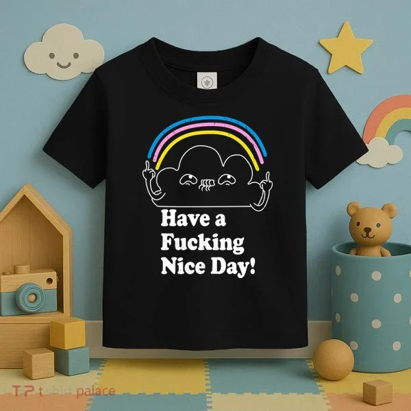Have A F*cking Nice Day Toddler T-Shirt