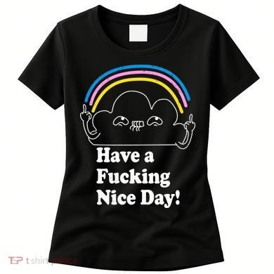 Have A F*cking Nice Day Women's T-Shirt
