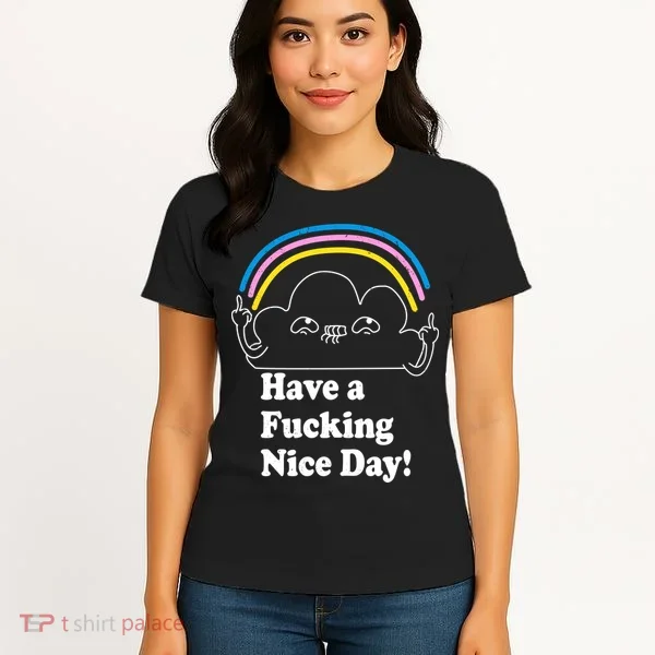 Have A F*cking Nice Day Women's T-Shirt