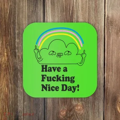 Have A F*cking Nice Day Coaster