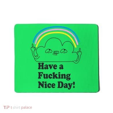 Have A F*cking Nice Day Mousepad