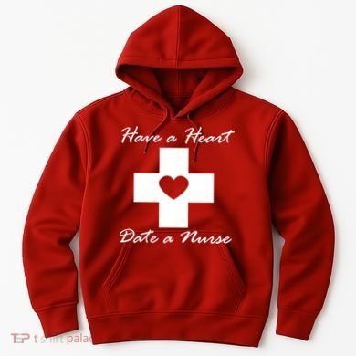 Have A heart Date A Nurse Hoodie
