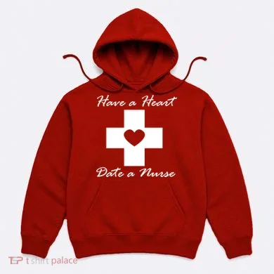 Have A heart Date A Nurse Hoodie