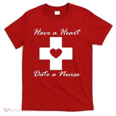 Have A heart Date A Nurse T-Shirt