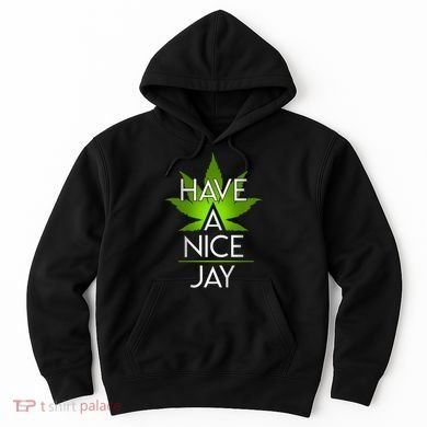 Have A Nice Jay Funny Weed Hoodie