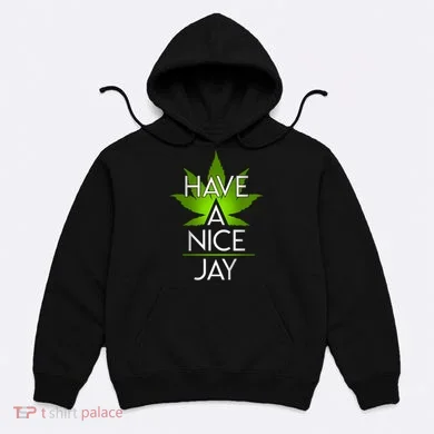Have A Nice Jay Funny Weed Hoodie