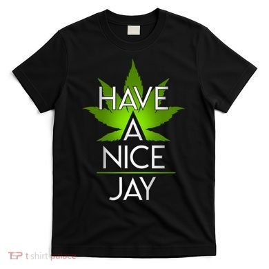 Have A Nice Jay Funny Weed T-Shirt