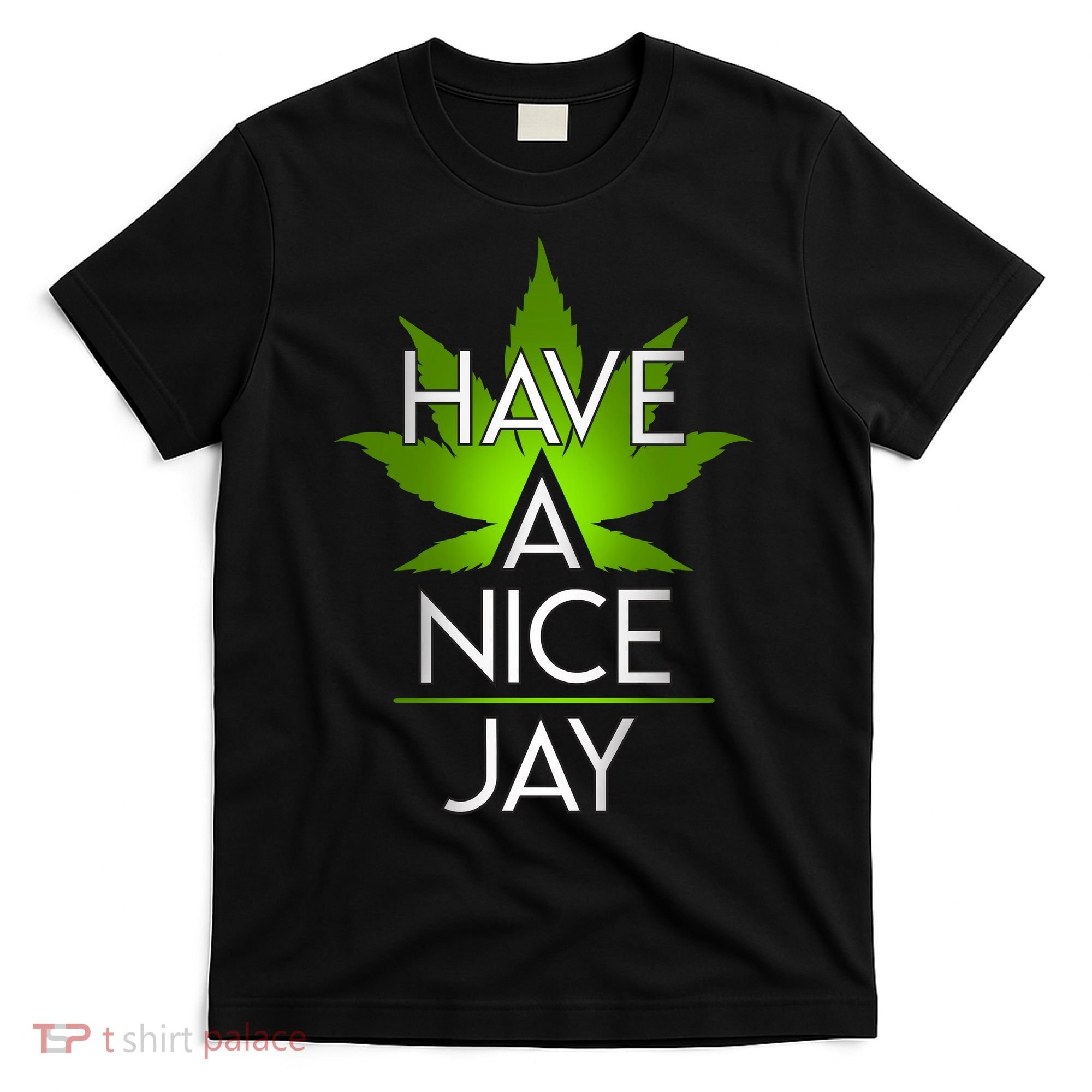 Have A Nice Jay Funny Weed T-Shirt