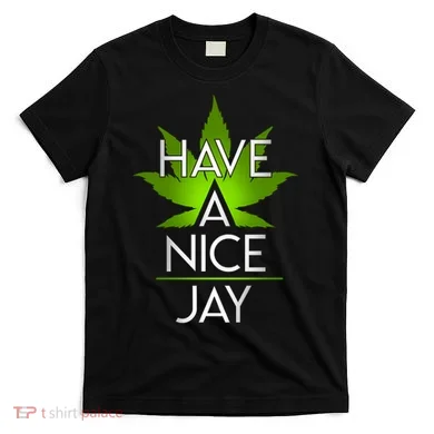 Have A Nice Jay Funny Weed T-Shirt