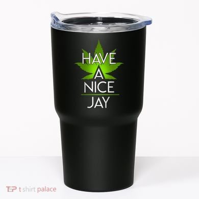 Have A Nice Jay Funny Weed Tumbler
