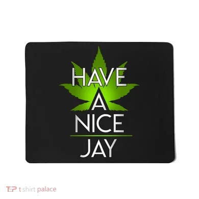Have A Nice Jay Funny Weed Mousepad