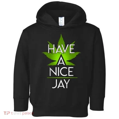 Have A Nice Jay Funny Weed Toddler Hoodie