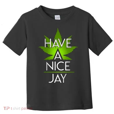 Have A Nice Jay Funny Weed Toddler T-Shirt