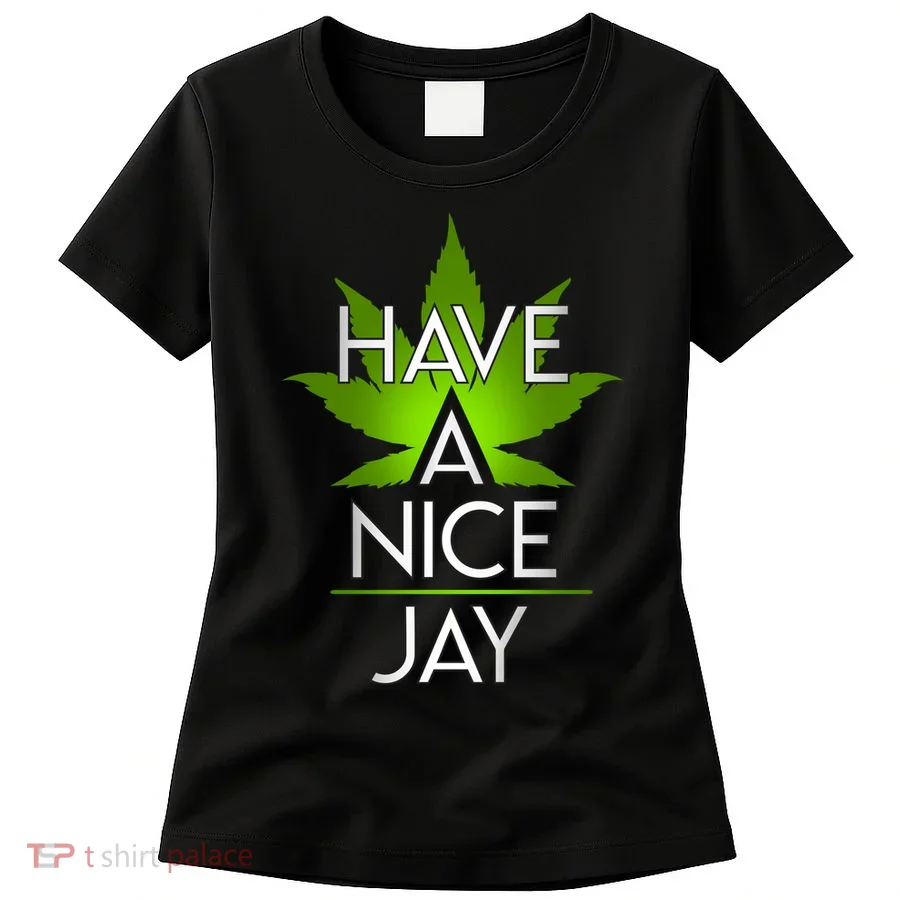 Have A Nice Jay Funny Weed Women's T-Shirt