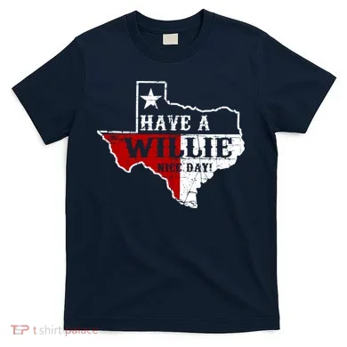 Have A Willie Nice Day T-Shirt