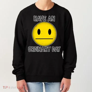 Have an Ordinary Day Women's Sweatshirt