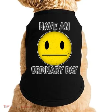 Have an Ordinary Day Doggie Tank
