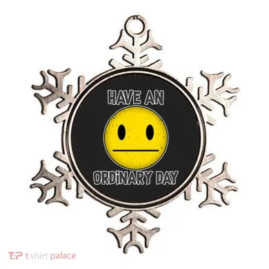 Have an Ordinary Day Ornament