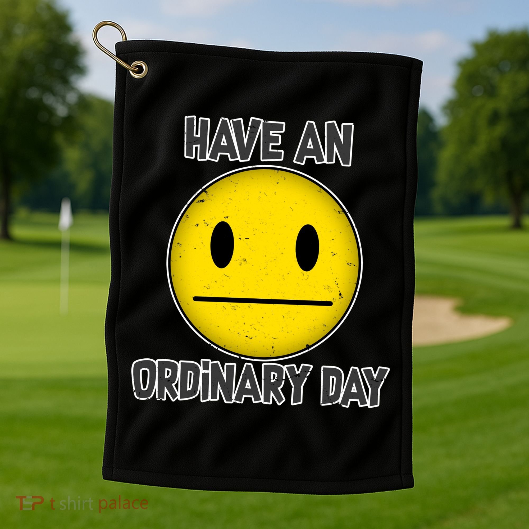 Have an Ordinary Day Golf Towel