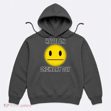 Have an Ordinary Day Hoodie