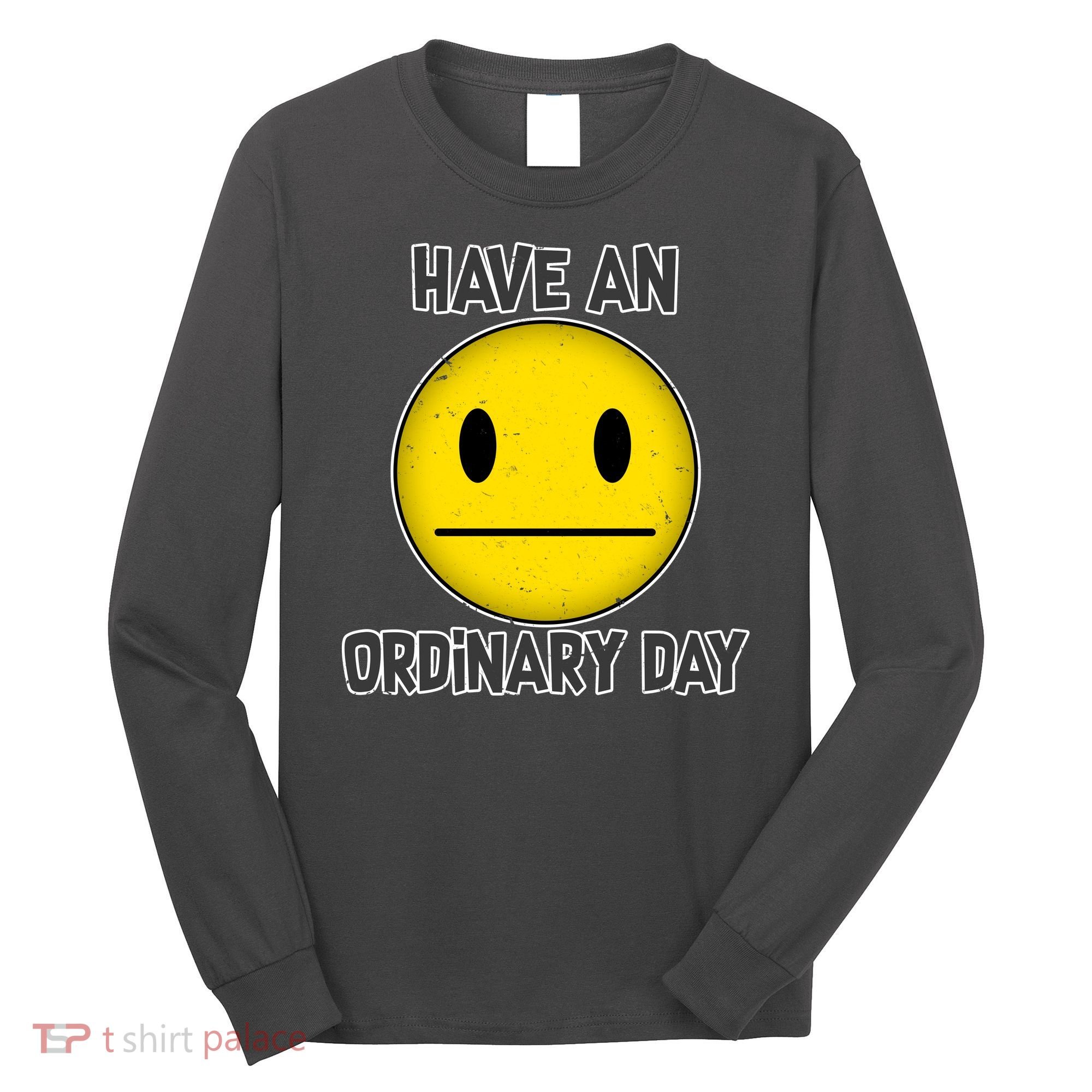 Have an Ordinary Day Long Sleeve Shirt