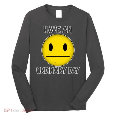Have an Ordinary Day Long Sleeve Shirt