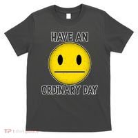Have an Ordinary Day T-Shirt thumb 0