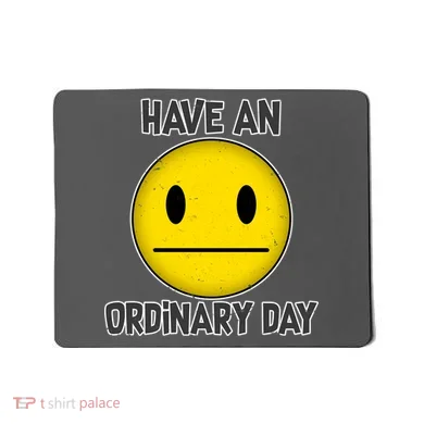 Have an Ordinary Day Mousepad