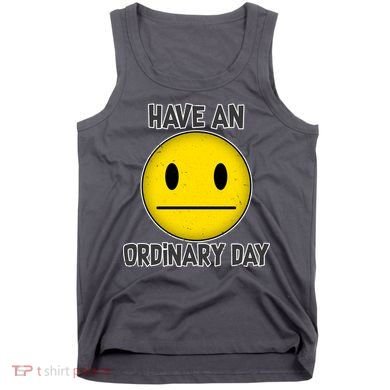 Have an Ordinary Day Tank Top