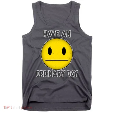 Have an Ordinary Day Tank Top