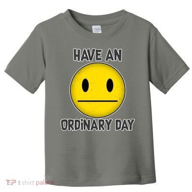 Have an Ordinary Day Toddler T-Shirt