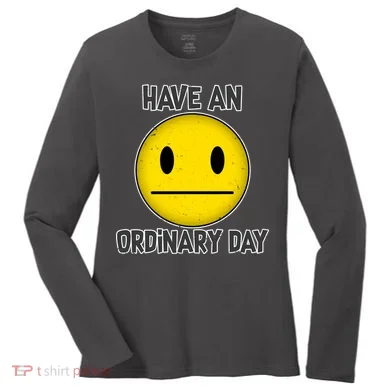 Have an Ordinary Day Women's Long Sleeve Shirt