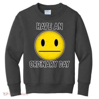 Have an Ordinary Day Kids Sweatshirt