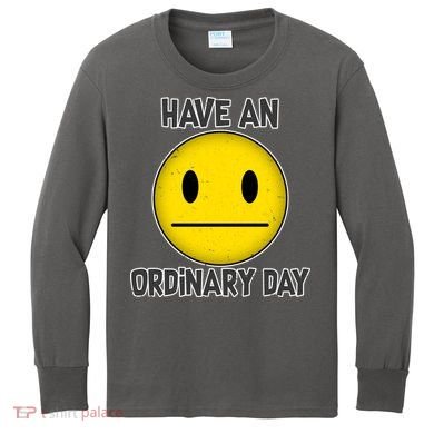 Have an Ordinary Day Kids Long Sleeve Shirt