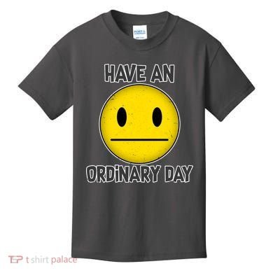 Have an Ordinary Day Kids T-Shirt