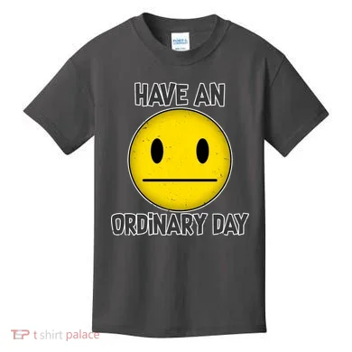 Have an Ordinary Day Kids T-Shirt
